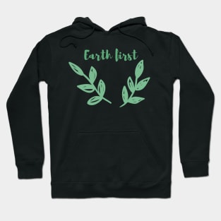 Earth First / Go Green, Environmentally Friendly, Eco Friendly, Zero Waste, Save the Planet Hoodie